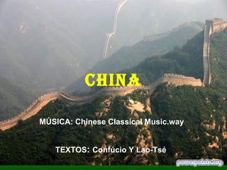 CHINA
TEXTOS: Confúcio Y Lao-Tsé
MÚSICA: Chinese Classical Music.way
 