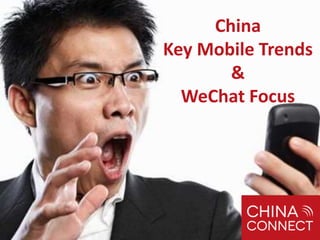China
Key Mobile Trends
&
WeChat Focus
 