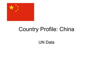 Country Profile: China UN Data 
