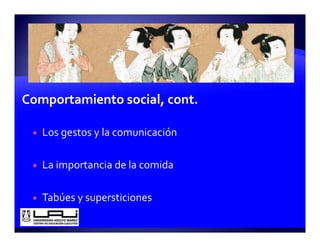 Los gestos y la comunicación

La importancia de la comida
     p

Tabúes y supersticiones
       y p
 