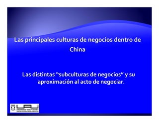 Las distintas “subculturas de negocios” y su 
      aproximación al acto de negociar. 
       p                         g
 