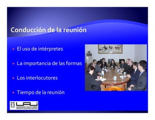 El uso de intérpretes

La importancia de las formas

Los interlocutores

Tiempo de la reunión
 
