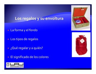 La forma y el fondo

Los tipos de regalos

¿Qué regalar y a quién?

El significado de los colores
 
