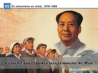 VI
VI   El comunismo en crisis, 1976‑1989




                                         saladehistoria.com
 