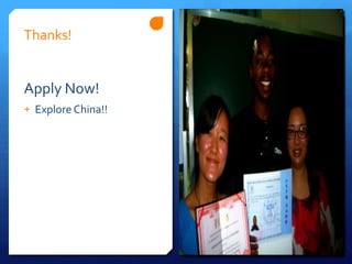 Thanks!


Apply Now!
+ Explore China!!
 