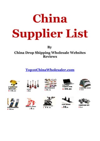 China
Supplier List
                 By
China Drop Shipping Wholesale Websites
               Reviews


      Top10ChinaWholesaler.com
 