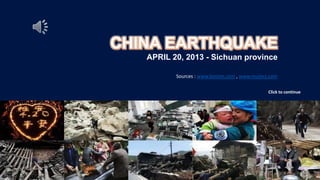 APRIL 20, 2013 - Sichuan province
Sources : www.boston.com , www.reuters.com
Click to continue
 