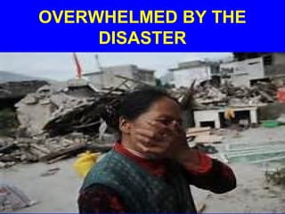OVERWHELMED BY THE
DISASTER
 