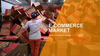 Opportunities and Challenges
E-COMMERCE
MARKET
THE CHINESE
 
