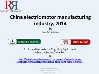 China electric motor manufacturing
industry, 2014
by
ReportsFromChina

Explore all reports for “Lighting Equipment
Manufacturing ” market
@
http://www.rnrmarketresearch.com/reports/manufacturingconstruction/manufacturing/lighting-equipment-manufacturing .
© RnRMarketResearch.com ;
sales@rnrmarketresearch.com ;
+1 888 391 5441

 