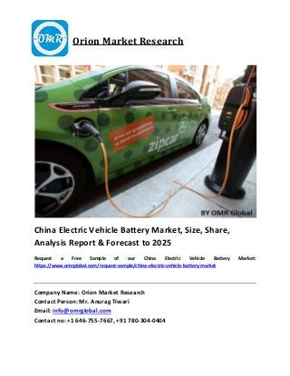 Orion Market Research
China Electric Vehicle Battery Market, Size, Share,
Analysis Report & Forecast to 2025
Request a Free Sample of our China Electric Vehicle Battery Market:
https://www.omrglobal.com/request-sample/china-electric-vehicle-battery-market
Company Name: Orion Market Research
Contact Person: Mr. Anurag Tiwari
Email: info@omrglobal.com
Contact no: +1 646-755-7667, +91 780-304-0404
 