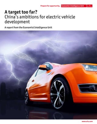 A target too far?
China’s ambitions for electric vehicle
development
A report from the Economist Intelligence Unit




                                                www.eiu.com
 