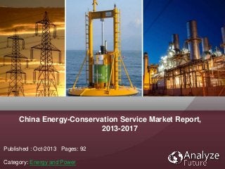 Published : Oct-2013 Pages: 92
Category: Energy and Power
China Energy-Conservation Service Market Report,
2013-2017
 