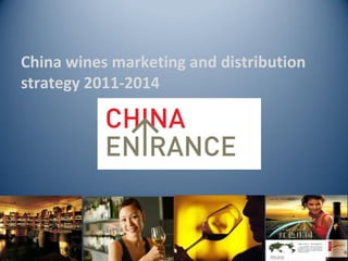 China wines marketing and distribution
strategy 2011-2014
 