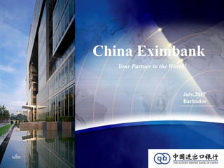 China Eximbank
Your Partner to the World!
July,2017
Barbados
 