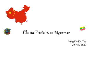 China Factors on Myanmar
Aung Ko Ko Toe
20 Nov 2020
 