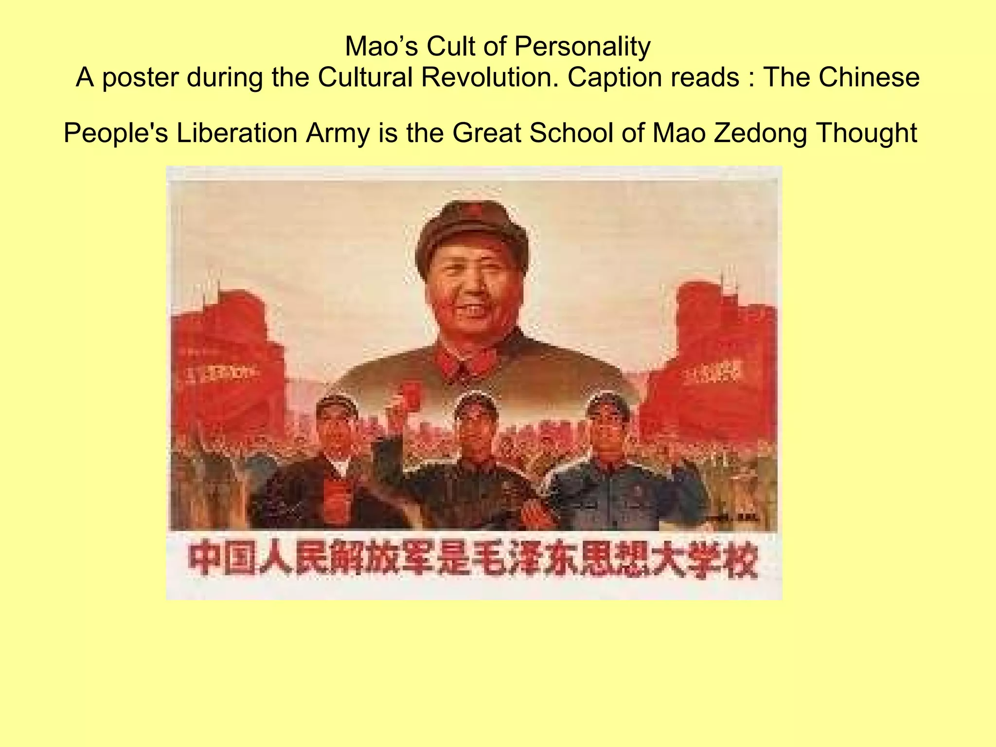 Mao’s Cult of Personality A poster during the Cultural Revolution. Caption reads : The Chinese People's Liberation Army is the Great School of Mao Zedong Thought   