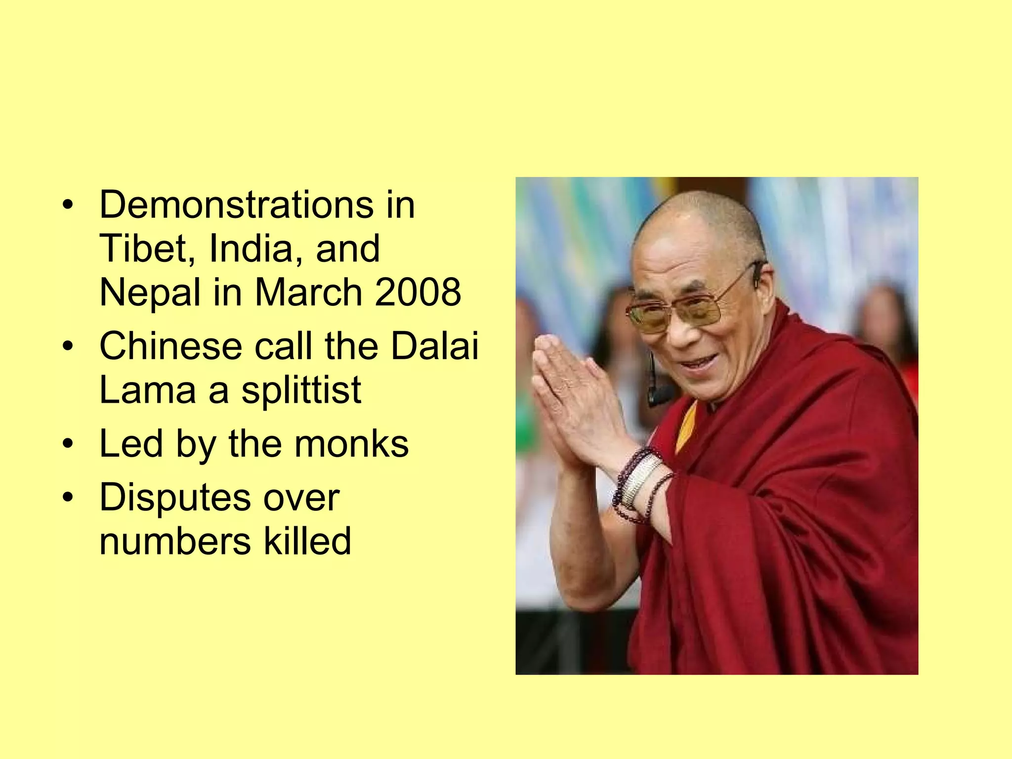 Demonstrations in Tibet, India, and Nepal in March 2008 Chinese call the Dalai Lama a splittist Led by the monks Disputes over numbers killed 