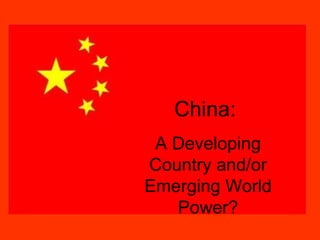 China in the Red China:  A Developing Country and/or Emerging World Power? 