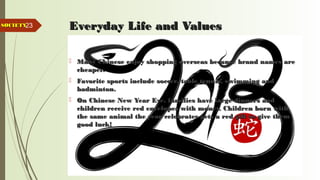 23 Everyday Life and ValuesEveryday Life and Values
 Many Chinese enjoy shopping overseas because brand names areMany Chinese enjoy shopping overseas because brand names are
cheaper.cheaper.
 Favorite sports include soccer, table tennis, swimming andFavorite sports include soccer, table tennis, swimming and
badminton.badminton.
 On Chinese New Year Eve, families have large dinners andOn Chinese New Year Eve, families have large dinners and
children receive red envelopes with money. Children born withchildren receive red envelopes with money. Children born with
the same animal the year celebrates gets a red gift to give themthe same animal the year celebrates gets a red gift to give them
good luck!good luck!
SOCIETYSOCIETY
 