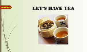 34
LET’S HAVE TEALET’S HAVE TEAPHILOSOPHPHILOSOPH
YY
 