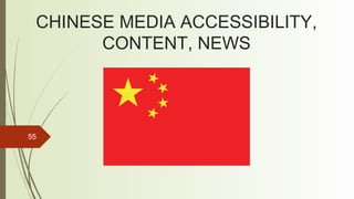 55
CHINESE MEDIA ACCESSIBILITY,
CONTENT, NEWS
 