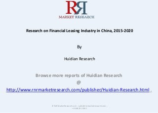 Research on Financial Leasing Industry in China, 2015-2020
By
Huidian Research
Browse more reports of Huidian Research
@
http://www.rnrmarketresearch.com/publisher/Huidian-Research.html .
© RnRMarketResearch.com ; sales@rnrmarketresearch.com ;
+1 888 391 5441
 
