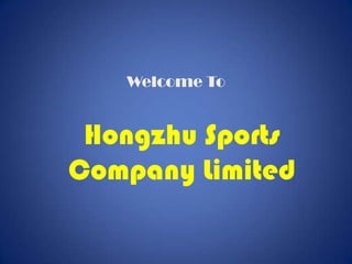 Welcome To

Hongzhu Sports
Company Limited

 