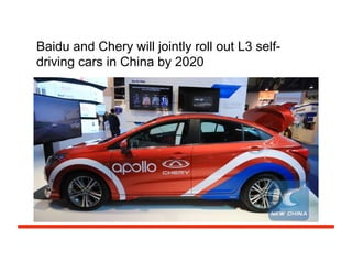 Baidu and Chery will jointly roll out L3 self-
driving cars in China by 2020
 