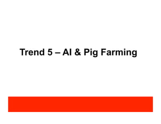 Trend 5 – AI & Pig Farming
 