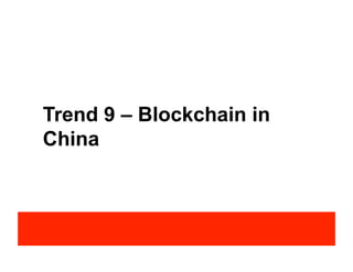 Trend 9 – Blockchain in
China
 