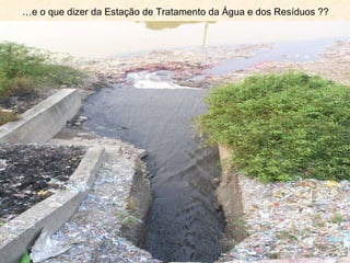 … e o que dizer da Estação de Tratamento da Água e dos Resíduos ??  