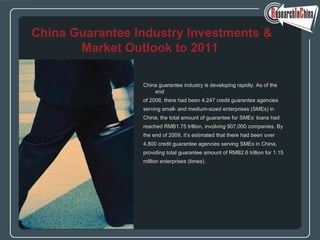 [object Object],[object Object],[object Object],[object Object],[object Object],[object Object],[object Object],[object Object],[object Object],  China Guarantee Industry Investments & Market Outlook to 2011 