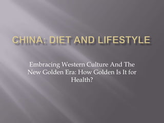 China: Diet and Lifestyle Embracing Western Culture And The New Golden Era: How Golden Is It for Health? 