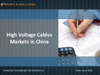 High Voltage Cables Markets in China 
Date: June 2014 
Published: Asia Market Info And DevCo.  