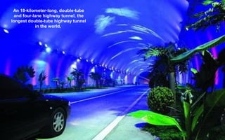 An 18-kilometer-long, double-tube
and four-lane highway tunnel, the
longest double-tube highway tunnel
in the world,
 