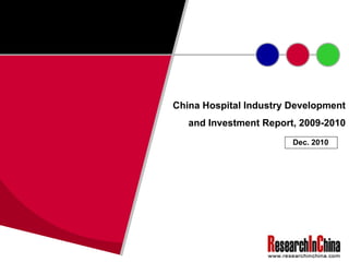 China Hospital Industry Development
and Investment Report, 2009-2010
Dec. 2010
 