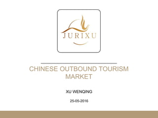 JLOGO
CHINESE OUTBOUND TOURISM
MARKET
XU WENQING
25-05-2016
 