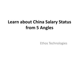 Learn about China Salary Status from 5 Angles Ethos Technologies 