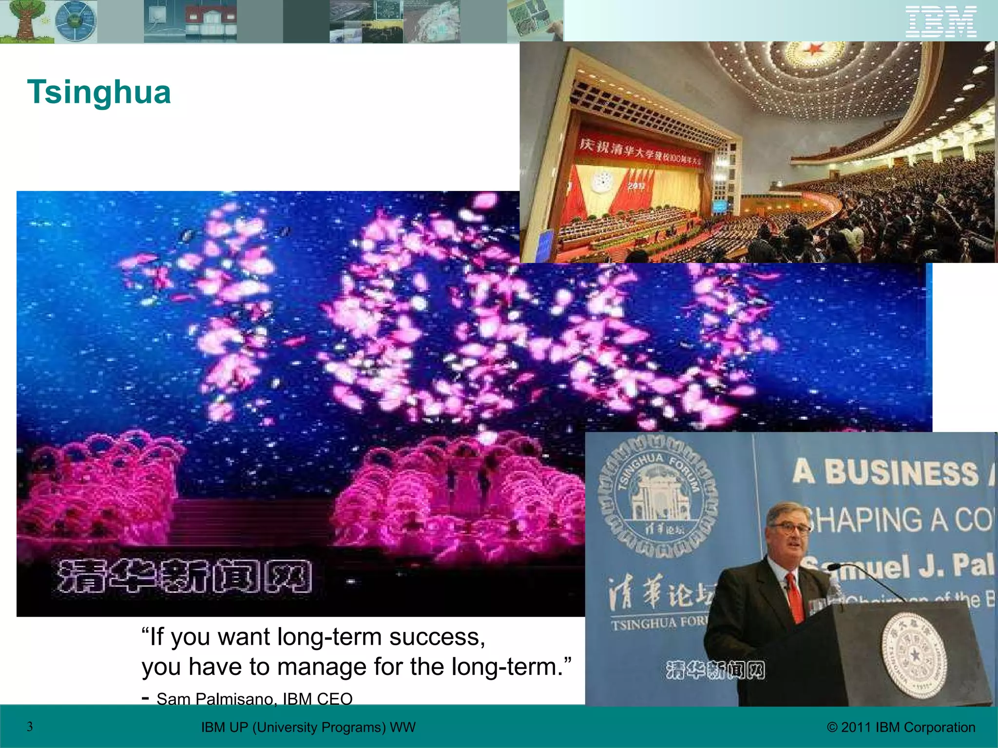 Tsinghua “ If you want long-term success, you have to manage for the long-term.” -  Sam Palmisano, IBM CEO 