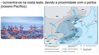 - concentra-se na costa leste, devido a proximidade com o portos
(oceano Pacífico).
 