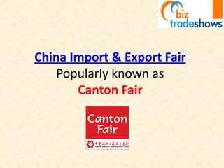 China Import & Export FairPopularly known as Canton Fair 