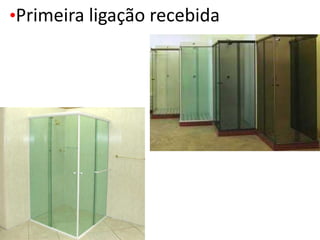 •Primeira ligação recebida
 