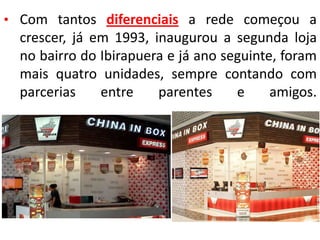• Com tantos diferenciais a rede começou a
crescer, já em 1993, inaugurou a segunda loja
no bairro do Ibirapuera e já ano seguinte, foram
mais quatro unidades, sempre contando com
parcerias entre parentes e amigos.
 