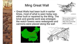 Many workers died in 
the building of the 
Wall; they are buried 
within it as filler. 
 