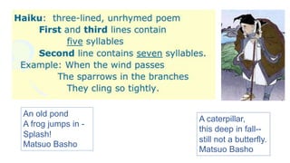 A caterpillar, 
this deep in fall-- 
still not a butterfly. 
Matsuo Basho 
An old pond 
A frog jumps in - 
Splash! 
Matsuo Basho 
