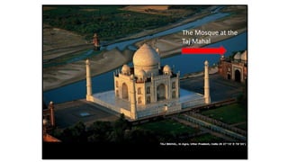 The Mosque at the 
Taj Mahal 
 