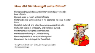 Though his methods were brutal, Shi Huangdi ushered in 
China’s classical age. 
 