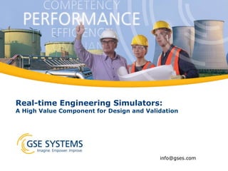 Real-time Engineering Simulators:

A High Value Component for Design and Validation

info@gses.com

 