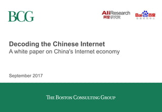 Decoding the Chinese Internet
A white paper on China's Internet economy
September 2017
 